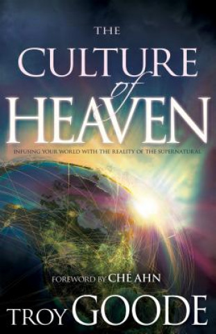 The Culture of Heaven: Infusing Your World with the Reality of the Supernatural