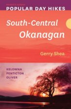 Popular Day Hikes: South-Central Okanagan - Revised & Updated