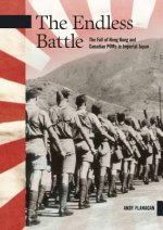 The Endless Battle: The Fall of Hong Kong and Canadian POWs in Imperial Japan