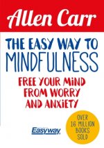 The Easy Way to Mindfulness: Free Your Mind from Worry and Anxiety