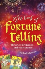 The Book of Fortune Telling: The Art of Divination and Clairvoyance