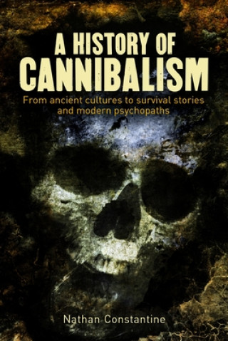 A History of Cannibalism: From Ancient Cultures to Survival Stories and Modern Psychopaths