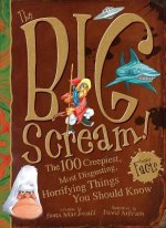 The Big Scream!: The 100 Creepiest, Most Disgusting, Horrifying Things You Should Know