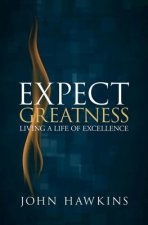 Expect Greatness: Living a Life of Excellencevolume 1