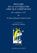 Histoire de la Litterature Grecque Chretienne Des Origines a 451, T. III: de Clement D'Alexandrie a Eusebe de Cesaree