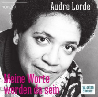 Audre Lorde - Meine Worte werden da sein, 1 Audio-CD