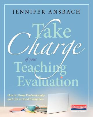 Take Charge of Your Teaching Evaluation: How to Grow Professionally and Get a Good Evaluation
