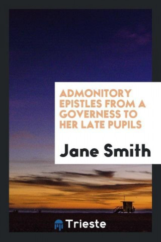 Admonitory Epistles from a Governess to Her Late Pupils