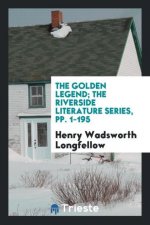 Golden Legend; The Riverside Literature Series, Pp. 1-195