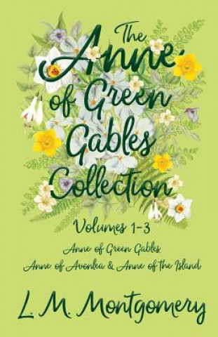 The Anne of Green Gables Collection - Volumes 1-3 (Anne of Green Gables, Anne of Avonlea and Anne of the Island)