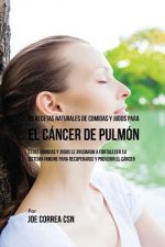 90 Recetas Naturales de Comidas Y Jugos Para el Cancer de Pulmon