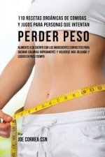 110 Recetas Organicas de Comidas Y Jugos Para Personas Que Intentan Perder Peso
