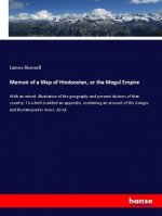 Memoir of a Map of Hindoostan, or the Mogul Empire