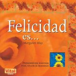 Felicidad Es...