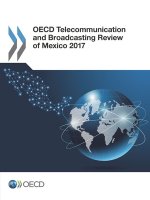 OECD telecommunication and broadcasting review of Mexico 2017