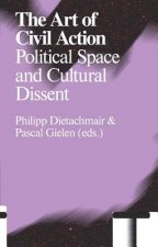 The Art of Civil Action: Political Space and Cultural Dissent