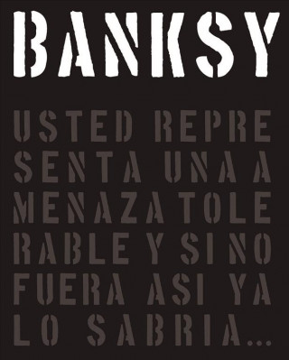 Banksy: Usted Representa Una Amenaza Tolerable y Si No Fuera Asi, YA Lo Sabria...