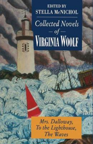 Collected Novels of Virginia Woolf: "Mrs.Dalloway", "To the Lighthouse" and "The Waves"