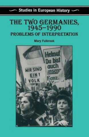 The Two Germanies, 1945-90: Problems of Interpretation