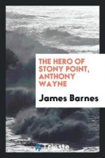 Hero of Stony Point, Anthony Wayne