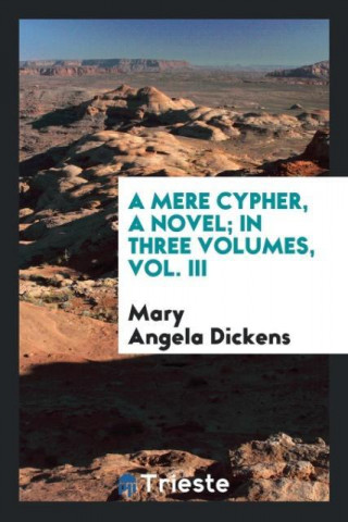 Mere Cypher, a Novel; In Three Volumes, Vol. III