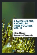 Tantalus Cup; A Novel. in Three Volumes. Vol. III