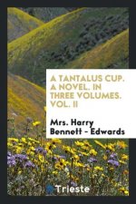 Tantalus Cup. a Novel. in Three Volumes. Vol. II
