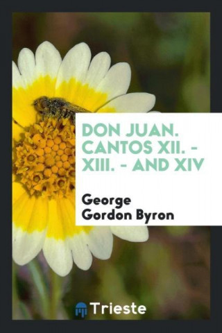 Don Juan. Cantos XII. - XIII. - And XIV