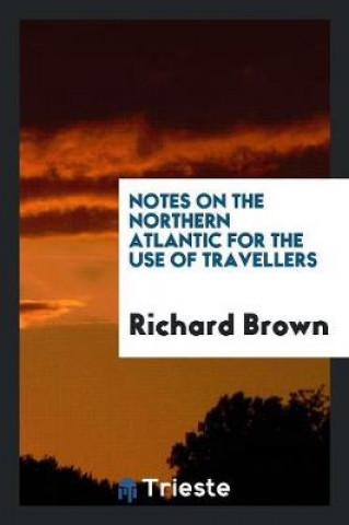 Notes on the Northern Atlantic for the Use of Travellers