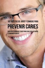 102 Recetas de Jugos y Comidas Para Prevenir Caries