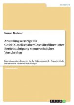 Anstellungsvertrage fur GmbH-Gesellschafter-Geschaftsfuhrer unter Berucksichtigung steuerrechtlicher Vorschriften