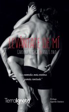 Levántate de mí : la comedia más erótica jamás contada