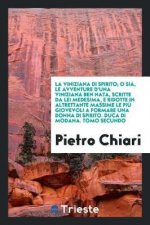La Viniziana Di Spirito; O Sia, Le Avventure d'Una Viniziana Ben Nata, Scritte Da Lei Medesima, E Ridotte in Altrettante Massime Le Pi  Giovevoli a Fo