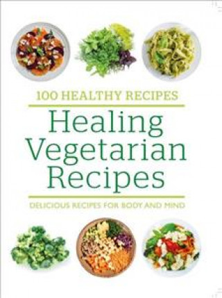 100 Healthy Recipes: Healing Vegetarian Recipes