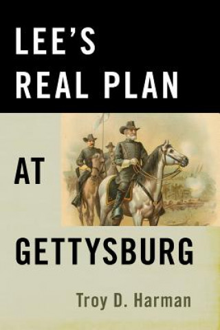 Lee'S Real Plan at Gettysburg
