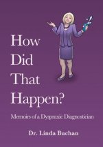 How Did That Happen: Memoirs of a Dyspraxic Diagnostician