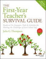 First-Year Teacher's Survival Guide - Ready-to -Use Strategies, Tools & Activities for Meeting the Challenges of Each School Day, Fourth Edition