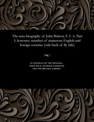 Auto-Biography of John Britton, F. S. A. Part I