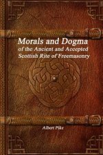 Morals and Dogma of the Ancient and Accepted Scottish Rite of Freemasonry