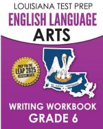 LOUISIANA TEST PREP English Language Arts Writing Workbook Grade 6: Preparation for the LEAP ELA Assessments