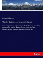 The Civil-Engineer and Surveyor's Manual