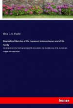 Biographical Sketches of the Huguenot Solomon Legaré and of His Family