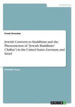 Jewish Converts to Buddhism and the Phenomenon of Jewish Buddhists (JuBus) in the United States, Germany and Israel