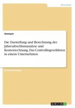 Die Darstellung und Berechnung der Jahresabschlussanalyse und Kostenrechnung. Das Controllingverfahren in einem Unternehmen