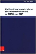 Kirchliche Minderheiten im Schatten der lutherischen Reformation vor 1517 bis nach 2017