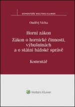 Horní zákon. Zákon o hornické činnosti, výbušninách a o státní báňské správě