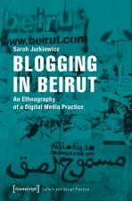 Blogging in Beirut - An Ethnography of a Digital Media Practice