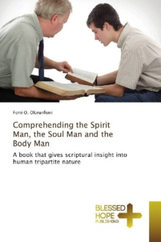 Comprehending the Spirit Man, the Soul Man and the Body Man