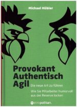 Provokant - Authentisch - Agil