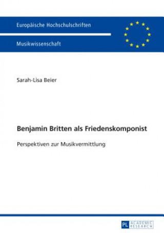 Benjamin Britten als Friedenskomponist; Perspektiven zur Musikvermittlung